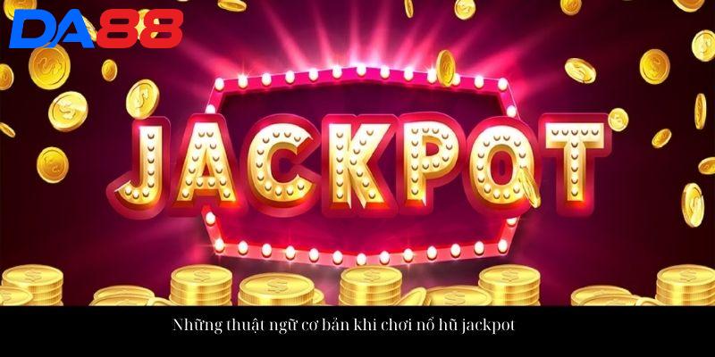 Những thuật ngữ cơ bản khi chơi nổ hũ jackpot