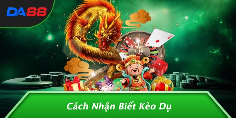 Cách Nhận Biết Kèo Dụ