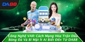 Công Nghệ VAR: Cách Mạng Hóa Trận Đấu Bóng Đá Và Bí Mật Ít Ai Biết Đến Từ DA88