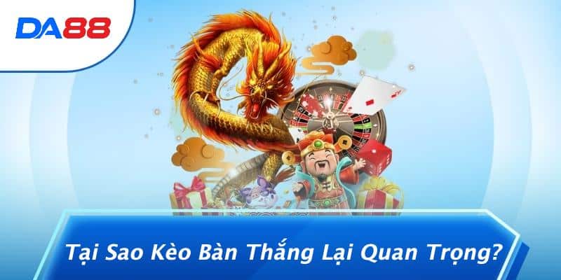 Tại Sao Kèo Bàn Thắng Lại Quan Trọng?