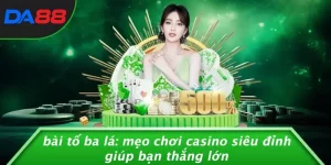 BÀI TỐ BA LÁ: MẸO CHƠI CASINO SIÊU ĐỈNH GIÚP BẠN THẮNG LỚN