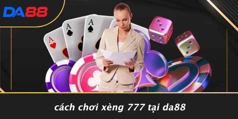 Cách Chơi Xèng 777 Tại DA88