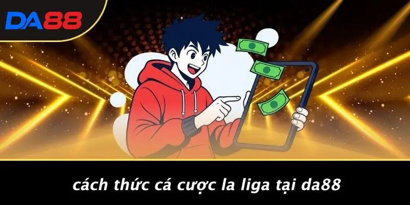 Cách Thức Cá Cược La Liga Tại DA88
