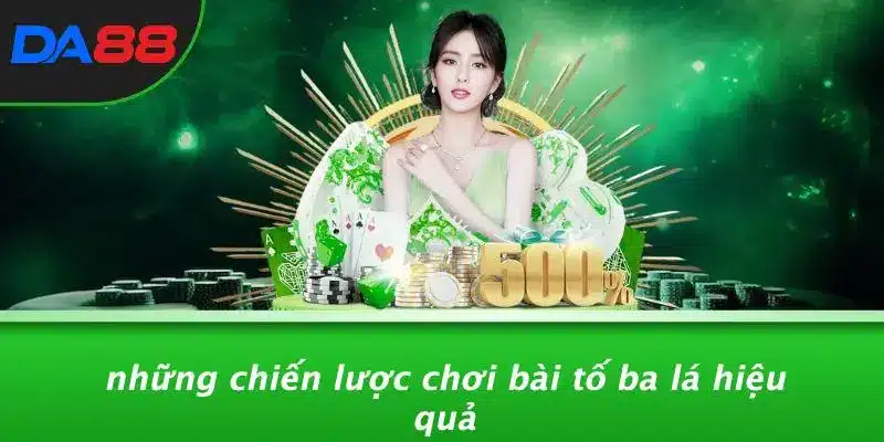 Những Chiến Lược Chơi Bài Tố Ba Lá Hiệu Quả