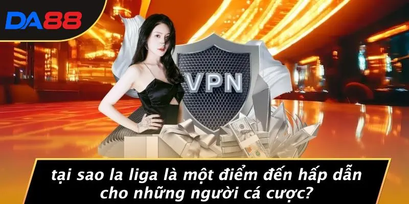Tại Sao La Liga Là Một Điểm Đến Hấp Dẫn Cho Những Người Cá Cược?