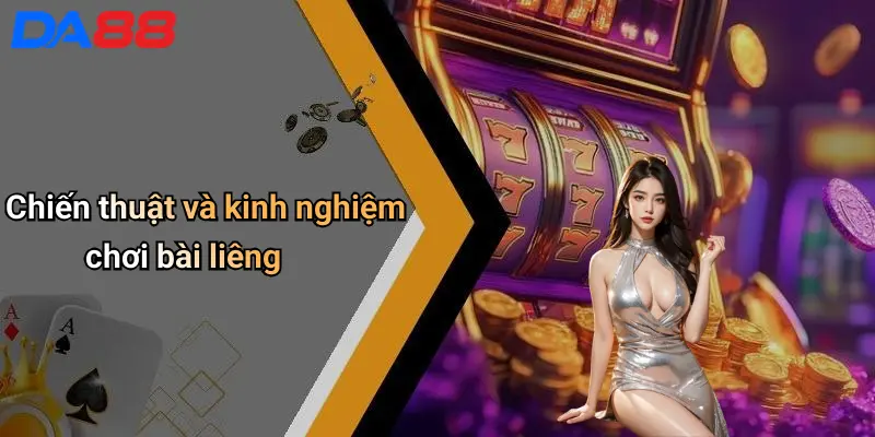 Chiến thuật và kinh nghiệm chơi bài liêng