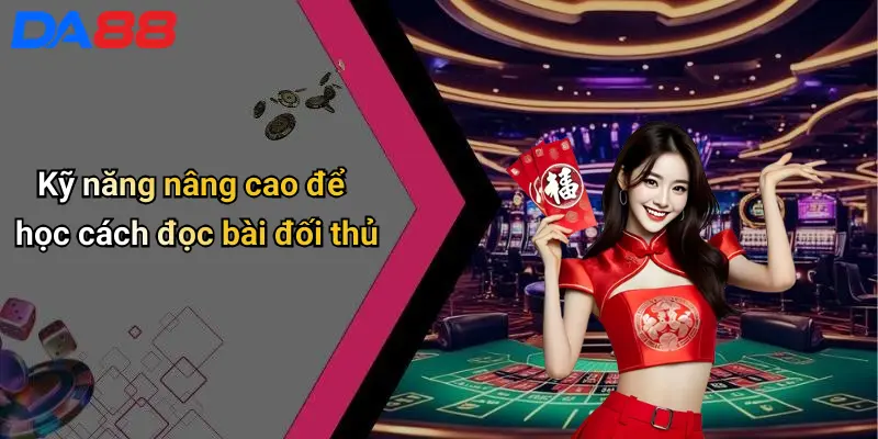 Kỹ năng nâng cao để học cách đọc bài đối thủ