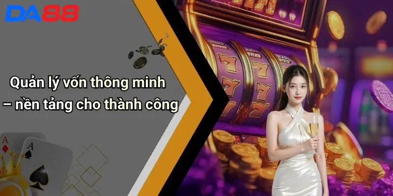 Quản lý vốn thông minh – nền tảng cho thành công