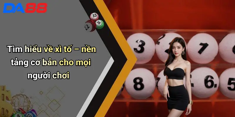 Tìm hiểu về xì tố – nền tảng cơ bản cho mọi người chơi